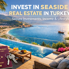 Seaside Real Estate in Turkey: Investment & Lifestyle Guide 2026