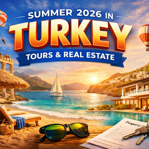 Summer 2026 Turkey Tours & Real Estate Insights for Travelers