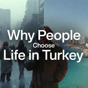 Why People Choose Life in Turkey: Beyond the Sea & Sun