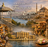 Ottoman Empire Traces in Istanbul: Palaces & Mosques