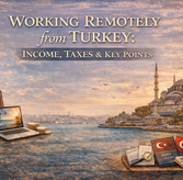 Remote Work in Turkey: Taxes, Visas & Bank Rules