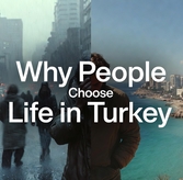 Why People Choose Life in Turkey: Beyond the Sea & Sun